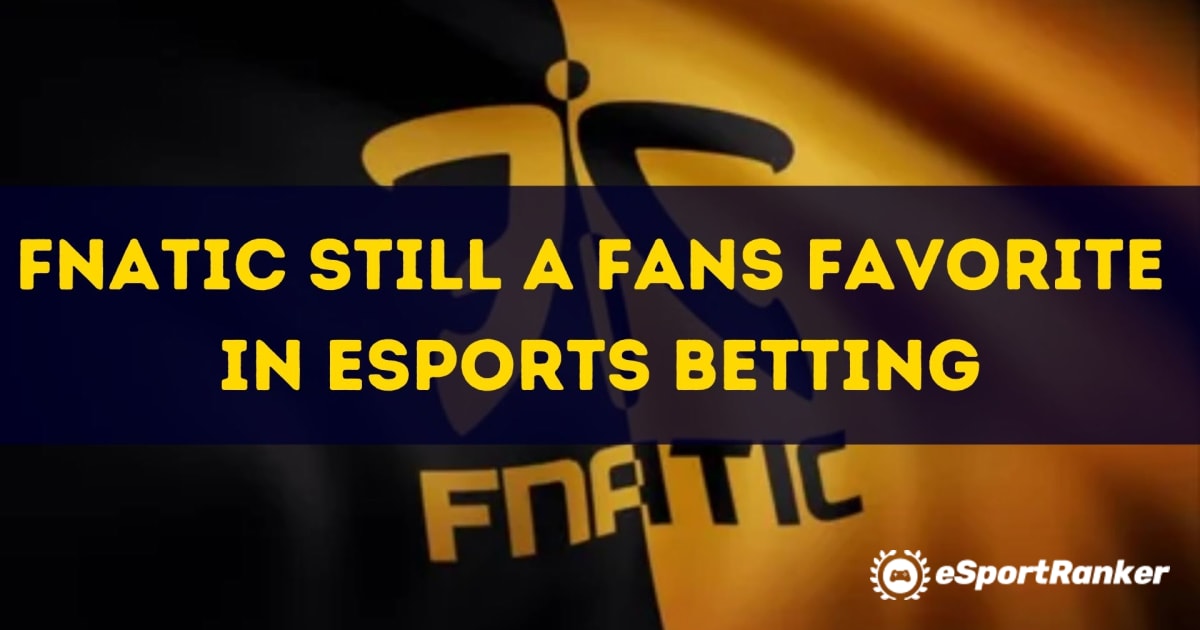 Fnatic сè уште е омилен на навивачите во еСпортското обложување